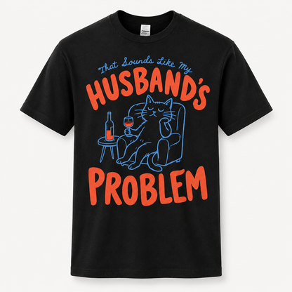 That Sounds Like My Husband's Problem Shirt