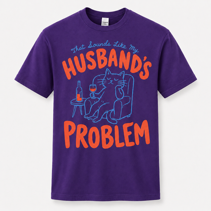 That Sounds Like My Husband's Problem Shirt