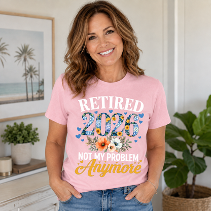 Retired 2026 Not My Problem Anymore Shirt