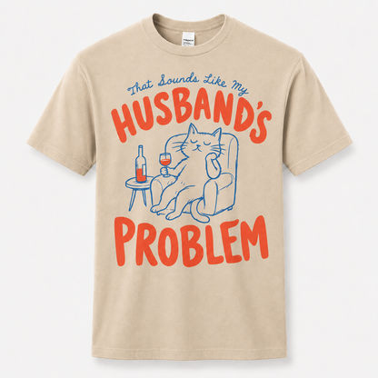 That Sounds Like My Husband's Problem Shirt