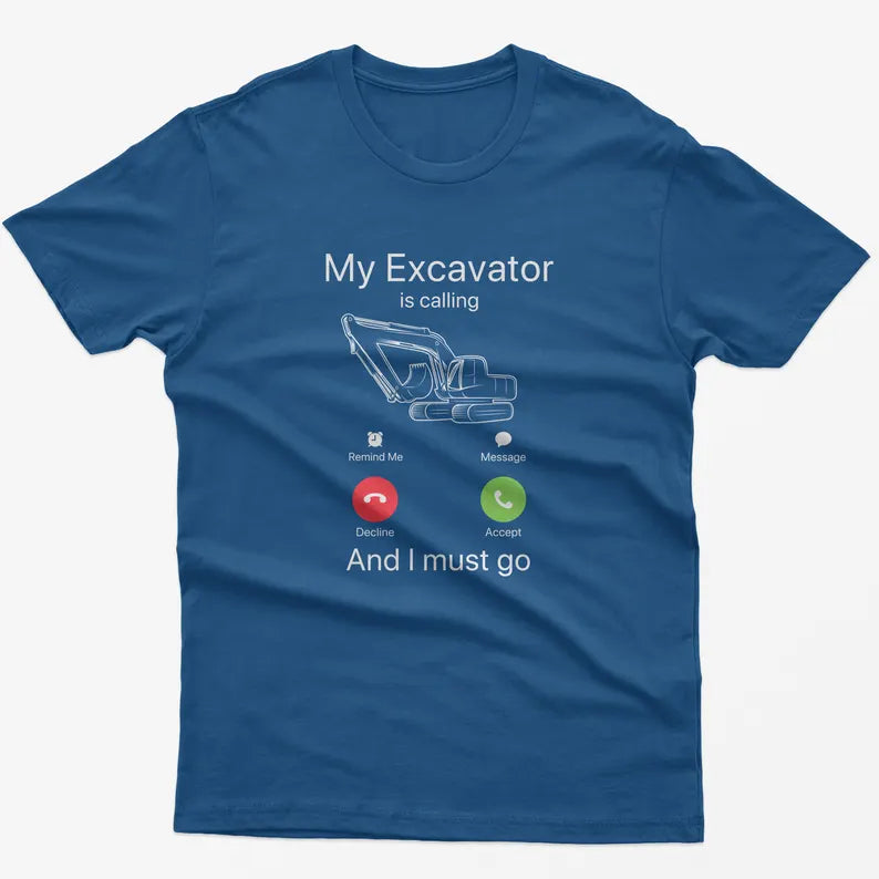 Funny Excavator Calling T-Shirt: Construction Worker Gift