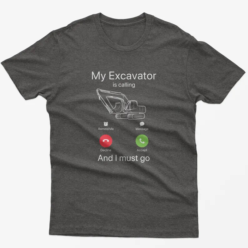 Funny Excavator Calling T-Shirt: Construction Worker Gift