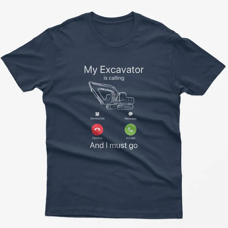 Funny Excavator Calling T-Shirt: Construction Worker Gift
