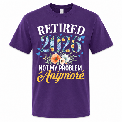 Retired 2026 Not My Problem Anymore Shirt