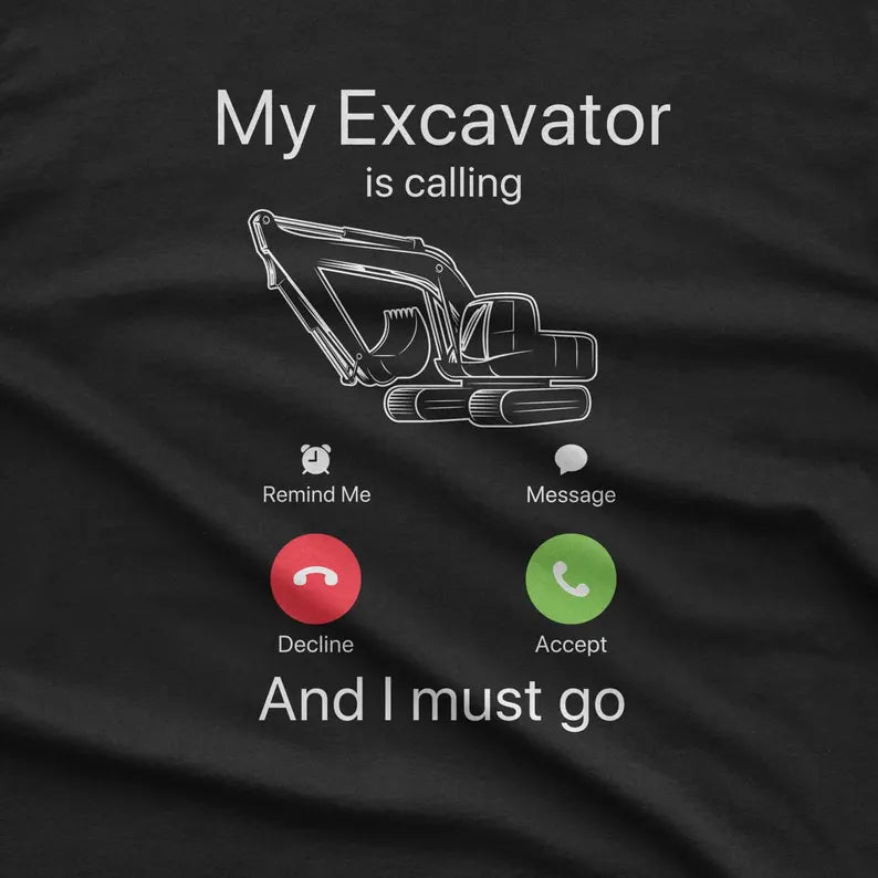 Funny Excavator Calling T-Shirt: Construction Worker Gift