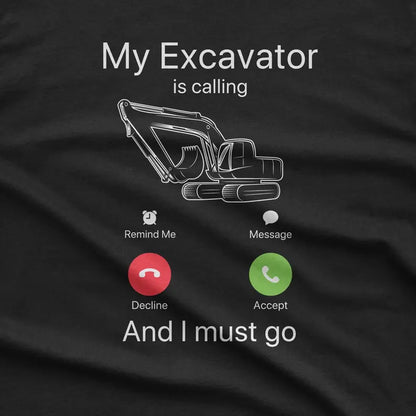 Funny Excavator Calling T-Shirt: Construction Worker Gift