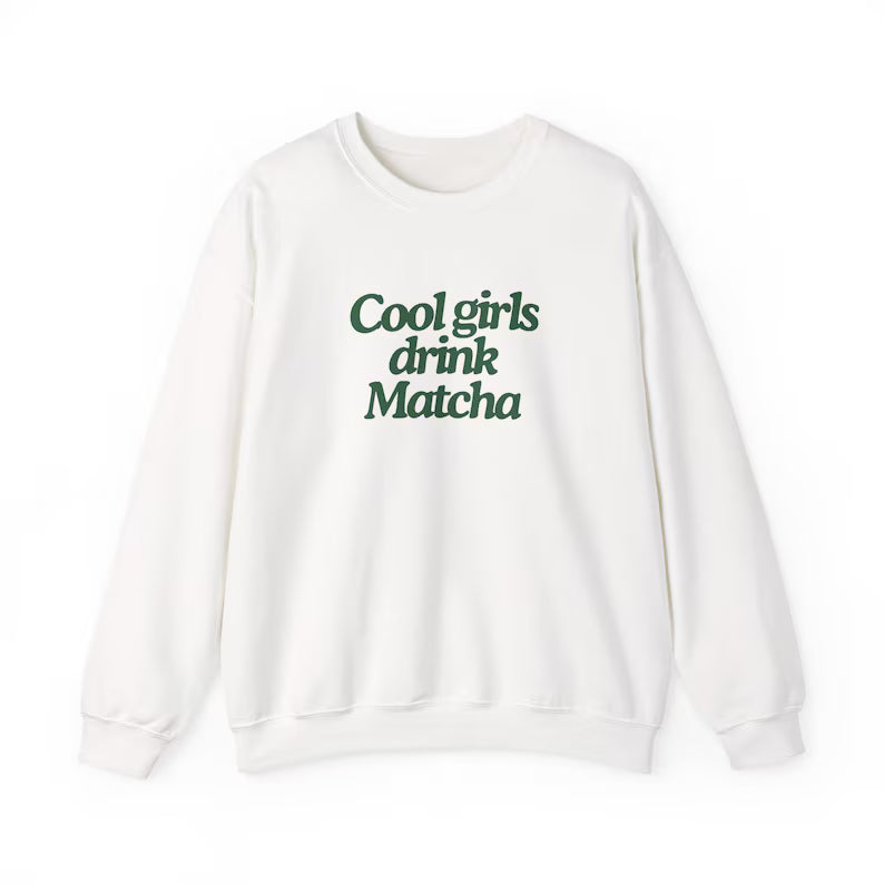 Cool Girls Drink Matcha Sweatshirt