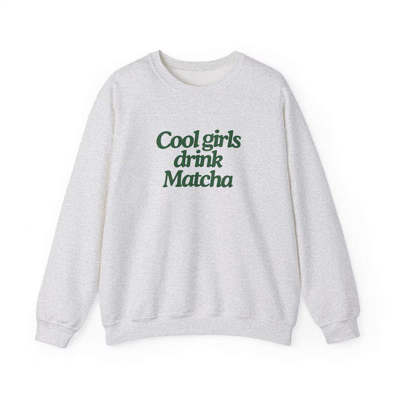 Cool Girls Drink Matcha Sweatshirt
