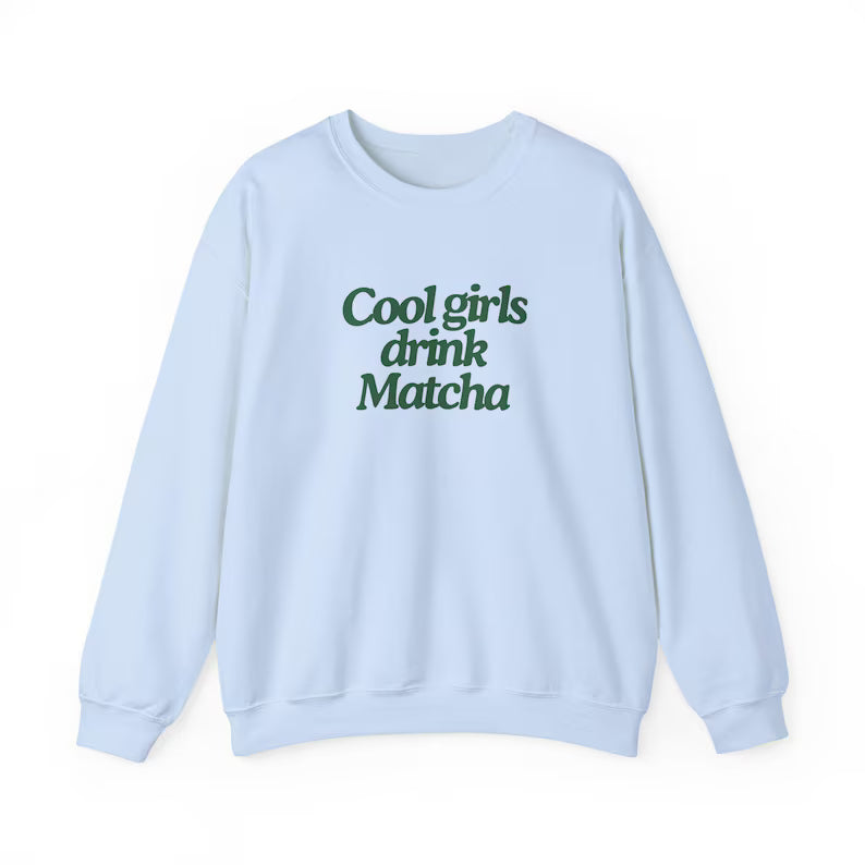 Cool Girls Drink Matcha Sweatshirt