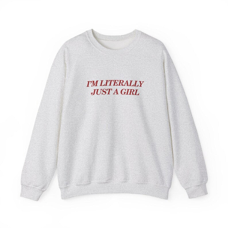 I'm Literally Just a Girl Sweater
